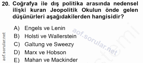 20. soru: Coğrafya ile dış politika arasında nedensel ilişki kuran Jeopolitik Okulun önde gelen düşünürleri aşağıdakilerden han…