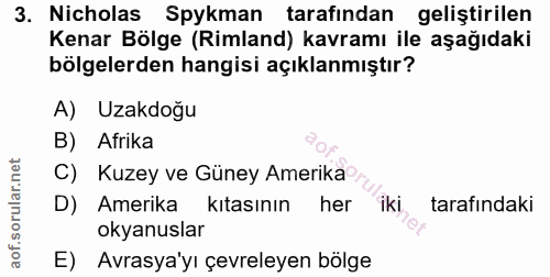 3. soru: Nicholas Spykman tarafından geliştirilen Kenar Bölge (Rimland) kavramı ile aşağıdaki bölgelerden hangisi açıklanmıştı…