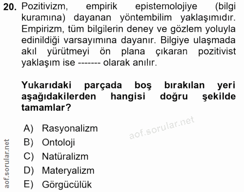 20. soru: Pozitivizm, empirik epistemolojiye (bilgi kuramına) dayanan yöntembilim yaklaşımıdır. Empirizm, tüm bilgilerin deney…