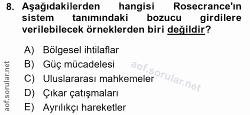 8. soru: Aşağıdakilerden hangisi Rosecrance'in sistem tanımındaki bozucu girdilere verilebilecek örneklerden biri değildir? A)…