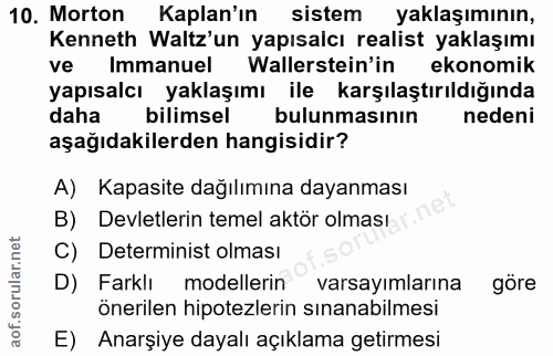 10. soru: Morton Kaplan'ın sistem yaklaşımının, Kenneth Waltz'un yapısalcı realist yaklaşımı ve Immanuel Wallerstein'in ekonomi…