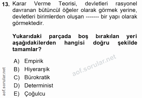 13. soru: Karar Verme Teorisi, devletleri rasyonel davranan bütüncül öğeler olarak görmek yerine, devletleri birimlerden oluşan…