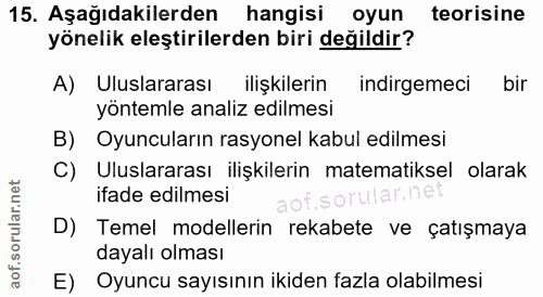 15. soru: Aşağıdakilerden hangisi oyun teorisine yönelik eleştirilerden biri değildir? A) Uluslararası ilişkilerin indirgemeci…
