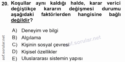 20. soru: Koşullar aynı kaldığı halde, karar verici değiştikçe kararın değişmesi durumu aşağıdaki faktörlerden hangisine bağlı…