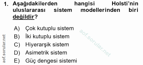 1. soru: Aşağıdakilerden hangisi Holsti'nin uluslararası sistem modellerinden biri değildir? A) Çok kutuplu sistem B) Iki kutu…