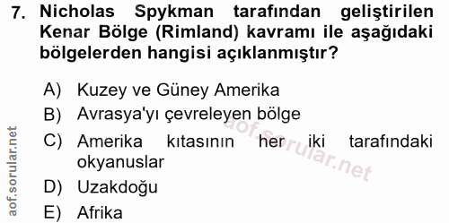 7. soru: Nicholas Spykman tarafindan geliştirilen Kenar Bölge (Rimland) kavramı ile aşağıdaki bölgelerden hangisi açıklanmıştı…