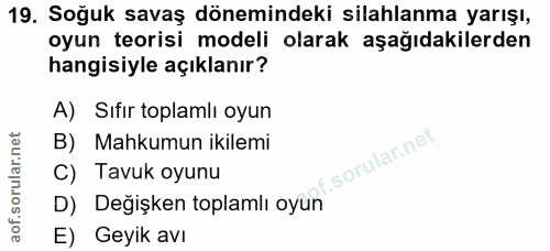 19. soru: Soğuk savaş dönemindeki silahlanma yarışı, oyun teorisi modeli olarak aşağıdakilerden hangisiyle açıklanır? A) Sıfır…