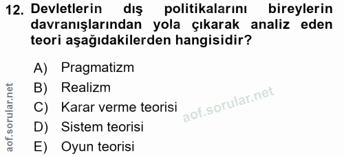 12. soru: Devletlerin dış politikalarını bireylerin davranışlarından yola çıkarak analiz eden teori aşağıdakilerden hangisidir?…