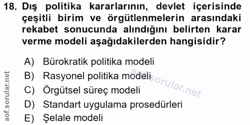 18. soru: Dış politika kararlarının, devlet içerisinde çeşitli birim ve örgütlenmelerin arasındaki rekabet sonucunda alındığını…