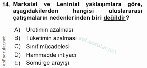 14. soru: Marksist ve Leninist yaklaşımlara göre, aşağıdakilerden hangisi uluslararası çatışmaların nedenlerinden biri değildir…