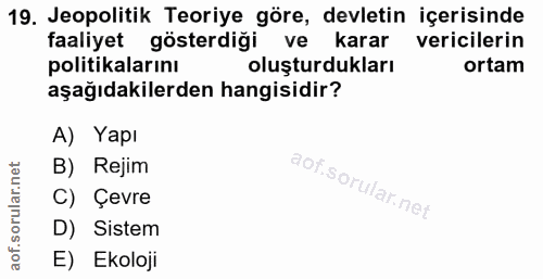 19. soru: Jeopolitik Teoriye göre, devletin içerisinde faaliyet gösterdiği ve karar vericilerin politikalarını oluşturdukları o…