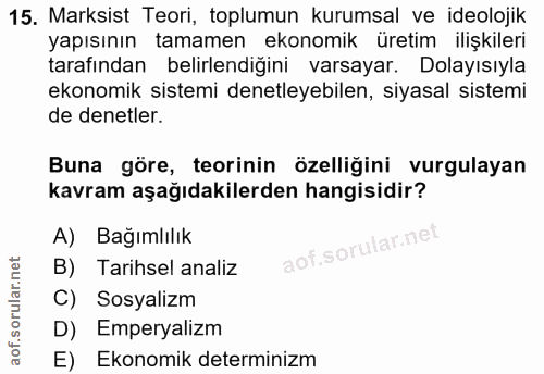 15. soru: Marksist Teori, toplumun kurumsal ve ideolojik yapısının tamamen ekonomik üretim ilişkileri tarafından belirlendiğini…