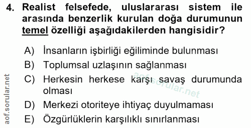 4. soru: Realist felsefede, uluslararası sistem ile arasında benzerlik kurulan doğa durumunun temel özelliği aşağıdakilerden h…