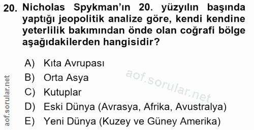 20. soru: Nicholas Spykman'ın 20. yüzyılın başında yaptığı jeopolitik analize göre, kendi kendine yeterlilik bakımından önde ol…