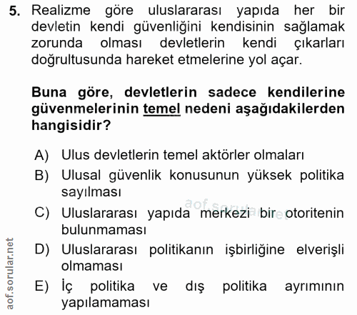5. soru: Realizme göre uluslararası yapıda her bir devletin kendi güvenliğini kendisinin sağlamak zorunda olması devletlerin k…