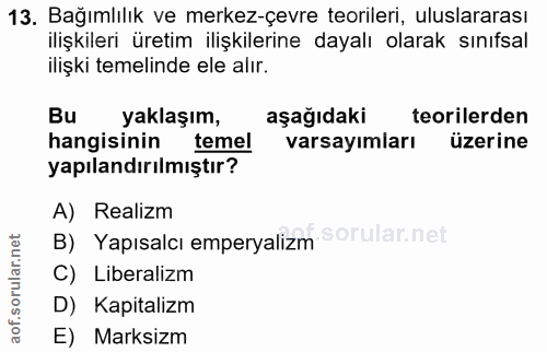 13. soru: Bağımlılık ve merkez-çevre teorileri, uluslararası ilişkileri üretim ilişkilerine dayalı olarak sınıfsal ilişki temel…
