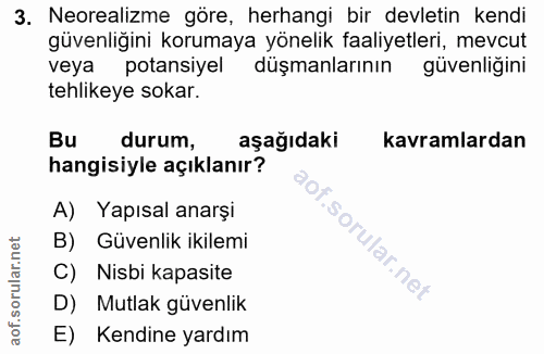 3. soru: Neorealizme göre, herhangi bir devletin kendi güvenliğini korumaya yönelik faaliyetleri, mevcut veya potansiyel düşma…