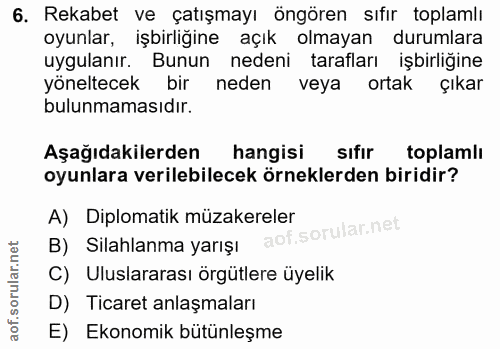 6. soru: Rekabet ve çatışmayı öngören sıfır toplamlı oyunlar, işbirliğine açık olmayan durumlara uygulanır. Bunun nedeni taraf…