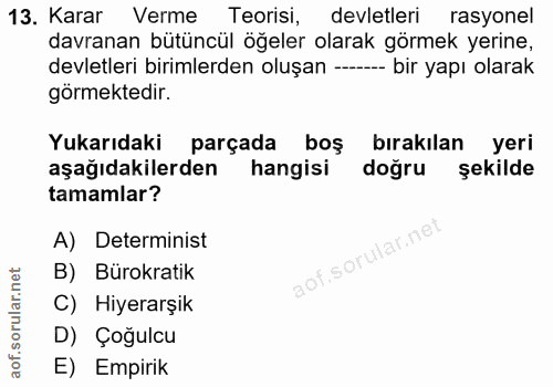 13. soru: Karar Verme Teorisi, devletleri rasyonel davranan bütüncül öğeler olarak görmek yerine, devletleri birimlerden oluşan…
