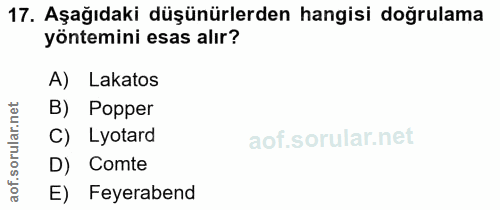 17. soru: Aşağıdaki düşünürlerden hangisi doğrulama yöntemini esas alır? A) Lakatos B) Popper C) Lyotard D) Comte aof. E) Feyer…