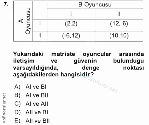 7. soru: B Oyuncusu (2,2) (12,-6) (-6,12) (10,10) Yukarıdaki matriste oyuncular arasında iletişim ve güvenin bulunduğu varsayı…