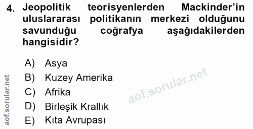 4. soru: Jeopolitik teorisyenlerden Mackinder'in uluslararası politikanın merkezi olduğunu savunduğu coğrafya aşağıdakilerden…