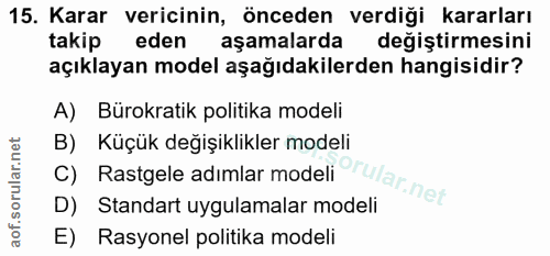 15. soru: Karar vericinin, önceden verdiği kararları takip eden aşamalarda değiştirmesini açıklayan model aşağıdakilerden hangi…