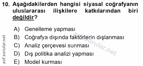 10. soru: Aşağıdakilerden hangisi siyasal coğrafyanın uluslararası ilişkilere katkılarından biri değildir? A) Genelleme yapması…