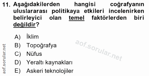 11. soru: Aşağıdakilerden hangisi coğrafyanın uluslararası politikaya etkileri incelenirken belirleyici olan temel faktörlerden…