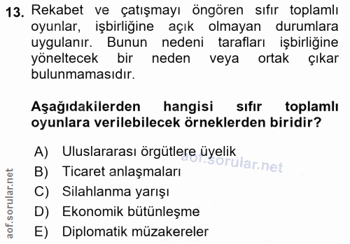 13. soru: Rekabet ve çatışmayı öngören sıfır toplamlı oyunlar, işbirligine açık olmayan durumlara uygulanır. Bunun nedeni taraf…
