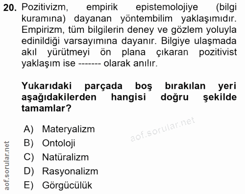 20. soru: Pozitivizm, empirik epistemolojiye (bilgi kuramına) dayanan yöntembilim yaklaşımıdır. Empirizm, tüm bilgilerin deney…