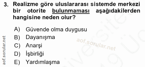 3. soru: Realizme göre uluslararası sistemde merkezi bir otorite bulunmaması aşağıdakilerden hangisine neden olur? A) Güvende…