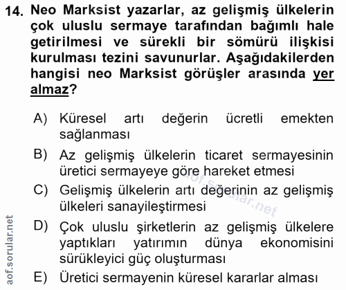 14. soru: Neo Marksist yazarlar, az gelişmiş ülkelerin çok uluslu sermaye tarafından bağımlı hale getirilmesi ve sürekli bir sö…