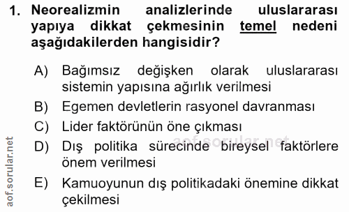 1. soru: Neorealizmin analizlerinde uluslararası yapıya dikkat çekmesinin temel nedeni aşağıdakilerden hangisidir? A) Bağımsız…