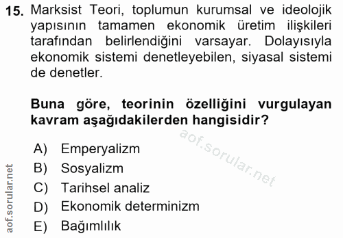 15. soru: Marksist Teori, toplumun kurumsal ve ideolojik yapısının tamamen ekonomik üretim ilişkileri tarafından belirlendiğini…