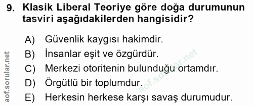 9. soru: Klasik Liberal Teoriye göre doğa durumunun tasviri aşağıdakilerden hangisidir? A) Güvenlik kaygısı hakimdir. B) Insan…