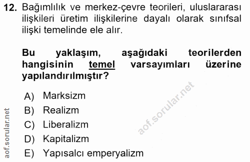 12. soru: Bağımlılık ve merkez-çevre teorileri, uluslararası ilişkileri üretim ilişkilerine dayalı olarak sınıfsal ilişki temel…