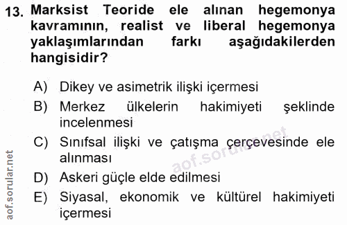 13. soru: Marksist Teoride ele alınan hegemonya kavramının, realist ve liberal hegemonya yaklaşımlarından farkı aşağıdakilerden…