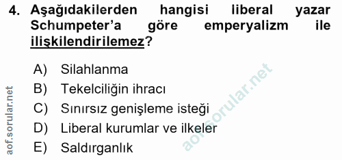4. soru: Aşağıdakilerden hangisi liberal yazar Schumpeter'a göre emperyalizm ile ilişkilendirilemez? A) Silahlanma lar.ne B) T…