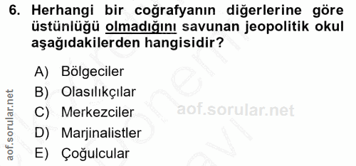 6. soru: Herhangi bir coğrafyanın diğerlerine göre üstünlüğü olmadığını savunan jeopolitik okul aşağıdakilerden hangisidir? A)…