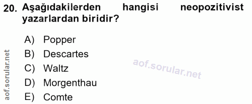 20. soru: Aşağıdakilerden hangisi neopozitivist yazarlardan biridir? A) Popper rular.net B) Descartes C) Waltz D) Morgenthau ao…