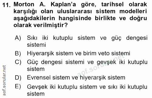 11. soru: Morton A. Kaplan'a göre, tarihsel olarak karşılığı olan uluslararası sistem modelleri aşağıdakilerin hangisinde birli…
