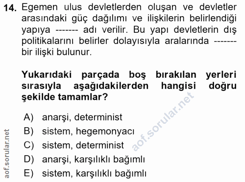 14. soru: Egemen ulus devletlerden oluşan ve devletler arasındaki güç dağılımı ve ilişkilerin belirlendiği yapıya -- adı verili…