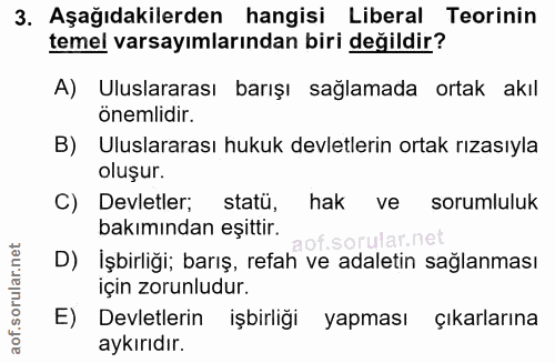 3. soru: Aşağıdakilerden hangisi Liberal Teorinin temel varsayımlarından biri değildir? A) Uluslararası barışı sağlamada ortak…