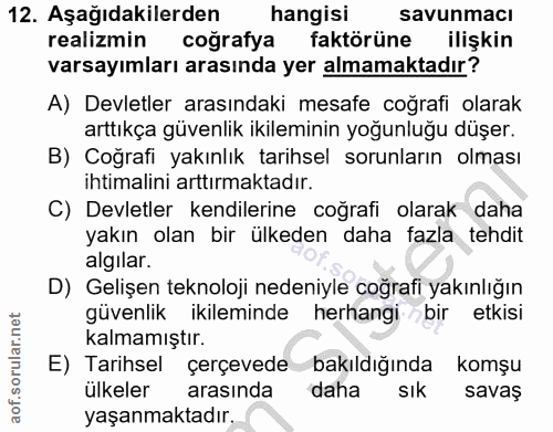 12. soru: Aşağıdakilerden hangisi savunmacı realizmin coğrafya faktörüne ilişkin varsayımları arasında yer almamaktadır? A) Dev…