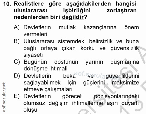 10. soru: Realistlere göre aşağıdakilerden hangisi uluslararası işbirliğini zorlaştıran nedenlerden biri değildir? A) Devletler…