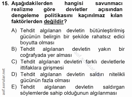 15. soru: Aşağıdakilerden hangisi savunmacı realizme göre devletler açısından dengeleme politikasını kaçınılmaz kılan faktörler…
