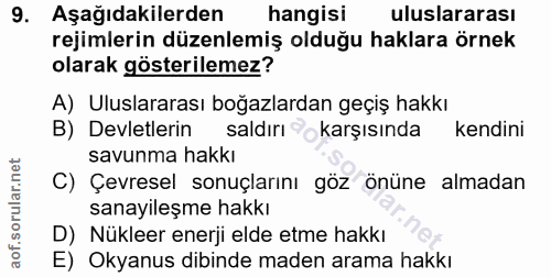 9. soru: Aşağıdakilerden hangisı uluslararası rejimlerin düzenlemiş olduğu haklara örnek olarak gösterilemez? A) Uluslararası…