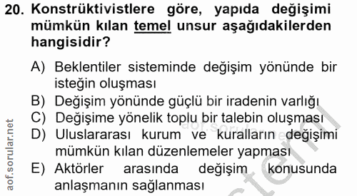 20. soru: Konstrüktivistlere göre, yapıda değişimi mümkün kılan temel unsur aşağıdakilerden hangisidir? A) Beklentiler sistemin…