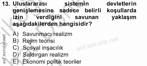 13. soru: Uluslararası sistemin devletlerin genişlemesine sadece belirli koşullarda izin verdiğini • savunan yaklaşım aşağıdaki…